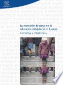 La repetición de curso en la educación obligatoria en Europa: normativa y estadística