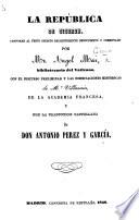 La República de Ciceron, conforme al testo ... descubierto y comentado por Mr. Angel Mai ... Con el discurso preliminar y las disertaciones históricas de Mr. Villemain ... y con la traduccion castellana de Don Antonio Perez y García