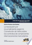 La resolución por incumplimiento según la Convención de Viena sobre los contratos de compraventa internacional de mercaderías