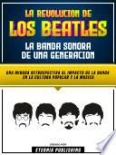 La Revolucion De Los Beatles - La Banda Sonora De Una Generacion