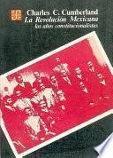 La Revolución Mexicana, los años constitucionalistas