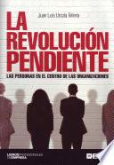 La revolución pendiente. Las personas en el centro de las organizaciones.