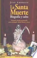 La Santa Muerte--biografía y culto