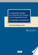 La Seguridad Jurídica en el Derecho del Trabajo y de la Seguridad Social ¿Un principio en decadencia?