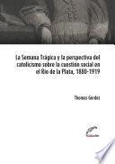 La Semana Trágica y la perspectiva del catolicismo social sobre la cuestión social en el Río de la Plata, 1880-1919