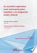 La sociedad cooperativa como instrumento para contribuir a la integración social y laboral.