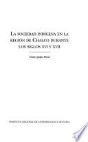 La sociedad indígena en la región de Chalco durante los siglos XVI y XVII