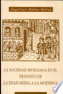 La sociedad murciana en el tránsito de la Edad Media a la moderna