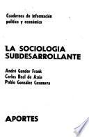 La Sociología subdesarrollante: André Gunder Frank, Carlos Real de Azúa, Pablo Gonzáles Casanova
