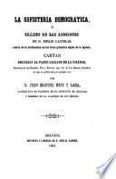 La Sofistería democrática, ó, exámen de las lecciones de D. Emilio Castelar acerca de la civilización en los cinco primeros siglos de la Iglesia. Cartas dirigidas al Padre Salgado de la Soledad