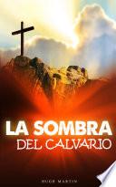 LA SOMBRA DEL CALVARIO