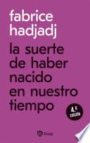 La suerte de haber nacido en nuestro tiempo