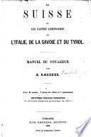 La Suisse et les parties limitrophes de l'Italie, de la Savoie, et du Tyrol ... Huitième édition refondue et corrigée jusqu'au printemps de 1870