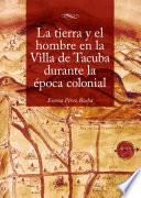 La tierra y el hombre en la Villa de Tacuba durante la época colonial