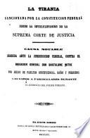 La tiranía sancionada por la constitución federal segun la interpretación de la Suprema Corte de Justicia