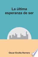 La última esperanza de ser