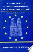 La Unión Europea, la Comunidad Europea y el derecho comunitario