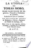 La Utopia de Tomás Moro ... [Pt. 2 only.] Traducida del Latin al Castellano por Don Gerónimo Antonio de Medinilla y Porres ... Dala á luz en esta segunda edicion, corregida, y añadida con el Resumen de la Vida del Autor, D. A. V. C.