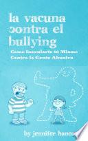La Vacuna Contra el Bullying: Como Inocularte tú Mismo Contra la Gente Abusiva