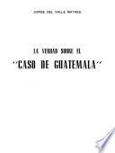 La verdad sobre edl caso de Guatemala.