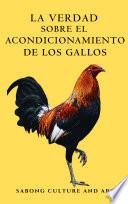La Verdad Sobre El Acondicionamiento de Los Gallos