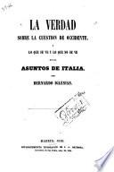 La verdad sobre la cuestion de occidente, o, Lo Que se ve y lo que no se ve en los asuntos de Italia