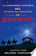 La Verdadera Historia Del Intento De Asesinato De Jesucristo A Historically Accurate Investigation of Jesus' Birth That Will Change Your Life