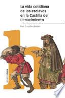 La vida cotidiana de los esclavos en la Castilla del Renacimiento
