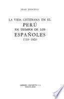 La vida cotidiana en el Perú en tiempos de los españoles, 1710-1820
