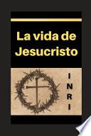 La vida de Jesucristo