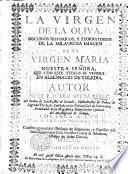 La Virgen de la Oliva: discursos ... de la milagrosa imagen de la Virgen Maria ... que con este titulo se venera en Almonacid de Toledo ... Los saca a luz ... L. Rodriguez Escalona y Gruesso