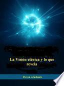 La Visión etérica y lo que revela (Traducido)