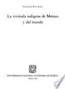 La vivienda indígena de México y del mundo