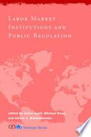 Labor Market Institutions and Public Regulation