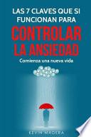 Las 7 Claves que Sí Funcionan para Controlar la Ansiedad