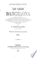 Las calles de Barcelona. Origen de sus nombres. Sus recuerdos, sus tradiciones y leyendas. Biografi ́as de los personajes ilustres que han dado nombre a algunas ... Adornada con ... la ́minas. [With plans.]