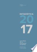 Las cifras de la educación en España. Estadísticas e indicadores. Estadística 2017