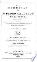 Las Comedias de D. Pedro Calderon de la Barca, corregidas y dadas á luz por Juan Jorge Keil Senior. [With a portrait.]