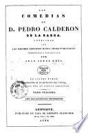 Las comedias de D. Pedro Calderon de la Barca, cotejadas con las mejores ediciones hasta ahora publicadas, corregidas y dadas a luz por Juan Jorge Keil. En cuatro tomos, adornados de un retrato del poeta grabado por un dibujo original. Tomo primero (-cuarto)
