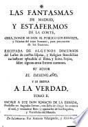 Las Fantasmas de Madrid, y estafermos de la Corte, obra, donde se dan al publico los errores y falacias del trato humano ... Su autor el Desengaño, y le dedica a la Verdad