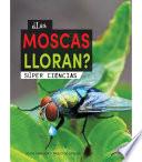 ¿Las moscas lloran?