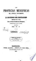Las Profecias mesiánicas del Antiguo Testamento, ó, La Divinidad del Cristianismo demostrada por la Biblia