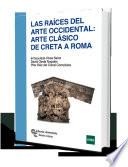 Las Raíces del arte occidental: arte clásico de Creta a Roma