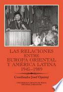 Las relaciones entre Europa Oriental y América Latina 1945-1989