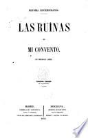 Las ruínas de mi convento. Con primorosas láminas. Mi claustro, por sor Adela, segunda parte de Las ruinas de mi convento. Las delicias del claustro y mis últimos momentos en su seno, tercera y última parte de las Ruinas de mi convento y de mi claustro