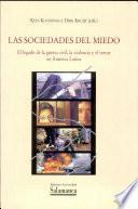 Las sociedades del miedo. El legado de la guerra civil, la violencia y el terror en América latina