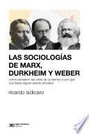 Las sociologías de Marx, Durkheim y Weber