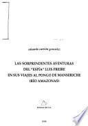Las sorprendentes aventuras del espía Luis Freire en sus viajes al Pongo de Manseriche (río Amazonas)