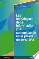 Las tecnologías de la información y la comunicación en la praxis universitaria