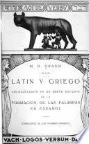 Latín y griego, vulgarizados en un breve estudio de la formación de las palabras en español. Etimología de los nombres propios